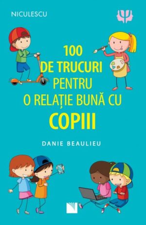 100 de trucuri pentru o relație mai bună cu copiii