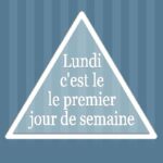Lundi c'est le premier jour de la semaine